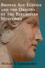 Bronze Age Eleusis and the Origins of the Eleusinian Mysteries - Book