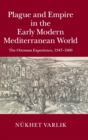 Plague and Empire in the Early Modern Mediterranean World : The Ottoman Experience, 1347–1600 - Book