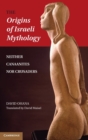 The Origins of Israeli Mythology : Neither Canaanites Nor Crusaders - Book