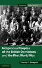 Indigenous Peoples of the British Dominions and the First World War - Book