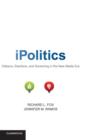 iPolitics : Citizens, Elections, and Governing in the New Media Era - Book