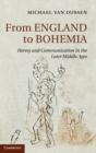 From England to Bohemia : Heresy and Communication in the Later Middle Ages - Book