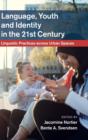 Language, Youth and Identity in the 21st Century : Linguistic Practices across Urban Spaces - Book