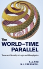 The World-Time Parallel : Tense and Modality in Logic and Metaphysics - Book