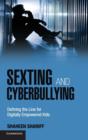 Sexting and Cyberbullying : Defining the Line for Digitally Empowered Kids - Book