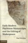 Early Modern Playhouse Manuscripts and the Editing of Shakespeare - Book