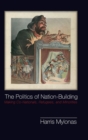 The Politics of Nation-Building : Making Co-Nationals, Refugees, and Minorities - Book