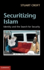 Securitizing Islam : Identity and the Search for Security - Book