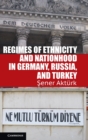 Regimes of Ethnicity and Nationhood in Germany, Russia, and Turkey - Book