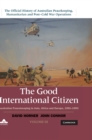 The Good International Citizen : Australian Peacekeeping in Asia, Africa and Europe 1991-1993 - Book