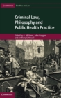 Criminal Law, Philosophy and Public Health Practice - Book
