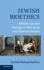 Jewish Bioethics : Rabbinic Law and Theology in Their Social and Historical Contexts - Book