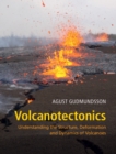 Volcanotectonics : Understanding the Structure, Deformation and Dynamics of Volcanoes - Book