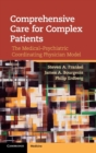 Comprehensive Care for Complex Patients : The Medical-Psychiatric Coordinating Physician Model - Book