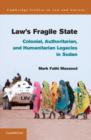 Law's Fragile State : Colonial, Authoritarian, and Humanitarian Legacies in Sudan - Book