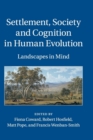Settlement, Society and Cognition in Human Evolution : Landscapes in Mind - Book
