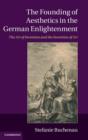 The Founding of Aesthetics in the German Enlightenment : The Art of Invention and the Invention of Art - Book