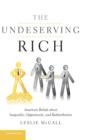 The Undeserving Rich : American Beliefs about Inequality, Opportunity, and Redistribution - Book