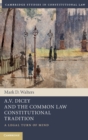 A.V. Dicey and the Common Law Constitutional Tradition : A Legal Turn of Mind - Book