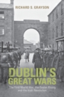 Dublin's Great Wars : The First World War, the Easter Rising and the Irish Revolution - Book