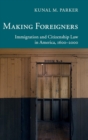 Making Foreigners : Immigration and Citizenship Law in America, 1600-2000 - Book