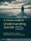 A Concise Guide to Understanding Suicide : Epidemiology, Pathophysiology and Prevention - Book