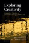 Exploring Creativity : Evaluative Practices in Innovation, Design, and the Arts - Book