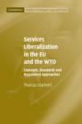 Services Liberalization in the EU and the WTO : Concepts, Standards and Regulatory Approaches - Book