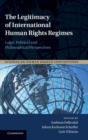 The Legitimacy of International Human Rights Regimes : Legal, Political and Philosophical Perspectives - Book