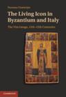 The Living Icon in Byzantium and Italy : The Vita Image, Eleventh to Thirteenth Centuries - Book