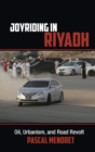 Joyriding in Riyadh : Oil, Urbanism, and Road Revolt - Book