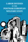 Labor Divided in the Postwar European Welfare State : The Netherlands and the United Kingdom - Book