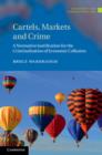 Cartels, Markets and Crime : A Normative Justification for the Criminalisation of Economic Collusion - Book