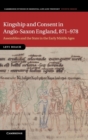 Kingship and Consent in Anglo-Saxon England, 871-978 : Assemblies and the State in the Early Middle Ages - Book