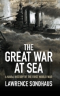 The Great War at Sea : A Naval History of the First World War - Book