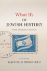 What Ifs of Jewish History : From Abraham to Zionism - Book