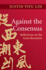 Against the Consensus : Reflections on the Great Recession - Book