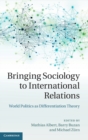 Bringing Sociology to International Relations : World Politics as Differentiation Theory - Book