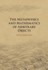 The Metaphysics and Mathematics of Arbitrary Objects - Book