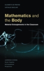 Mathematics and the Body : Material Entanglements in the Classroom - Book