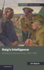 Haig's Intelligence : GHQ and the German Army, 1916-1918 - Book