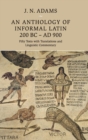 An Anthology of Informal Latin, 200 BC-AD 900 : Fifty Texts with Translations and Linguistic Commentary - Book