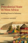 The Precolonial State in West Africa : Building Power in Dahomey - Book