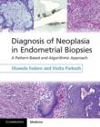 Diagnosis of Neoplasia in Endometrial Biopsies Book and Online Bundle : A Pattern-Based and Algorithmic Approach - Book