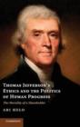 Thomas Jefferson's Ethics and the Politics of Human Progress : The Morality of a Slaveholder - Book