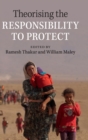 Theorising the Responsibility to Protect - Book
