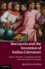 Boccaccio and the Invention of Italian Literature : Dante, Petrarch, Cavalcanti, and the Authority of the Vernacular - Book