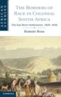 The Borders of Race in Colonial South Africa : The Kat River Settlement, 1829-1856 - Book