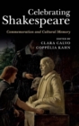 Celebrating Shakespeare : Commemoration and Cultural Memory - Book