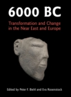 6000 BC : Transformation and Change in the Near East and Europe - Book